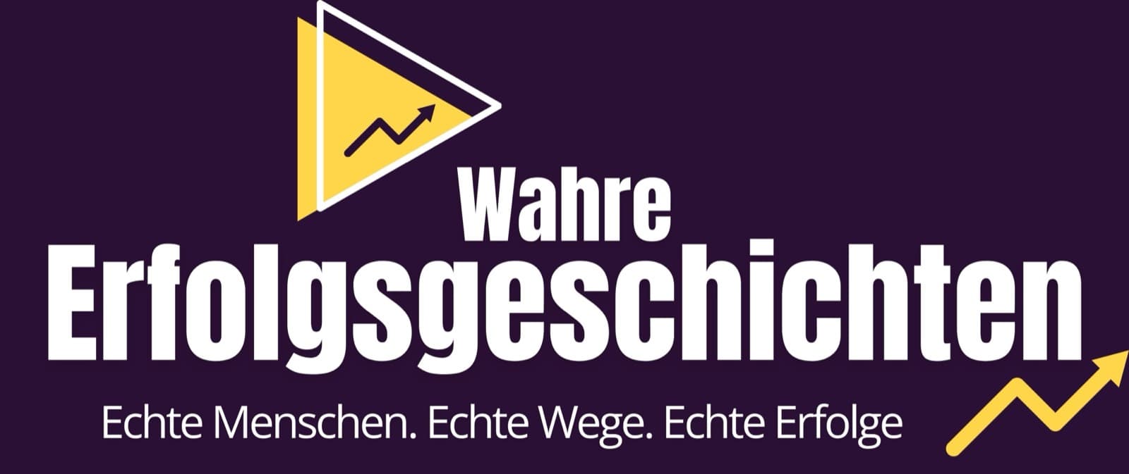 Wahre Erfolgsgeschichten – Echte Menschen. Echte Wege. Echte Erfolge.